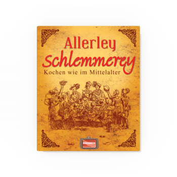 Allerley Schlemmerey – Kochen wie im Mittelalter