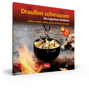 Draußen schmausen – Das Lagerfeuer Kochbuch. Grillen, braten, rösten, garen mit Feuer und Glut