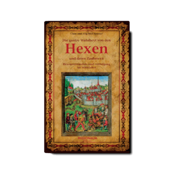 Die gantze Wahrheyt von den Hexen und deren Zaubereyn – Hexenverständnis und -verfolgung im Mittelalter