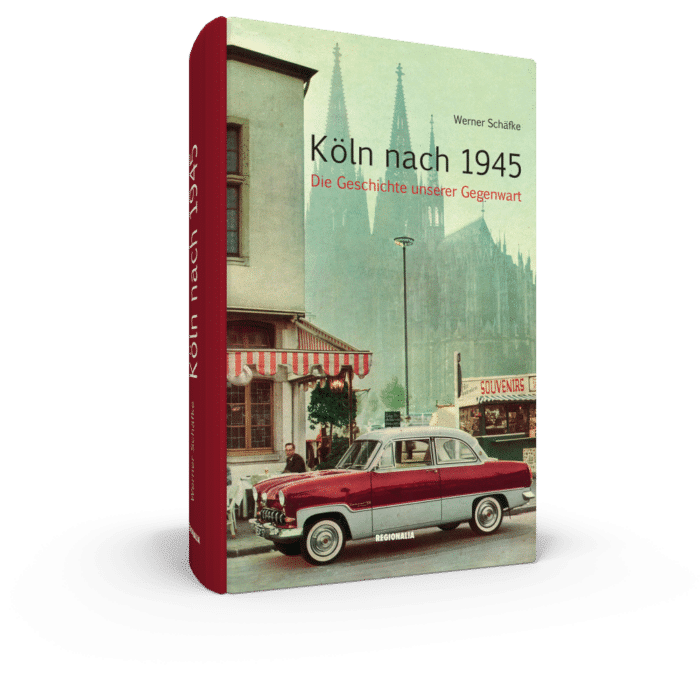 Köln nach 1945 – Die Geschichte unserer Gegenwart
