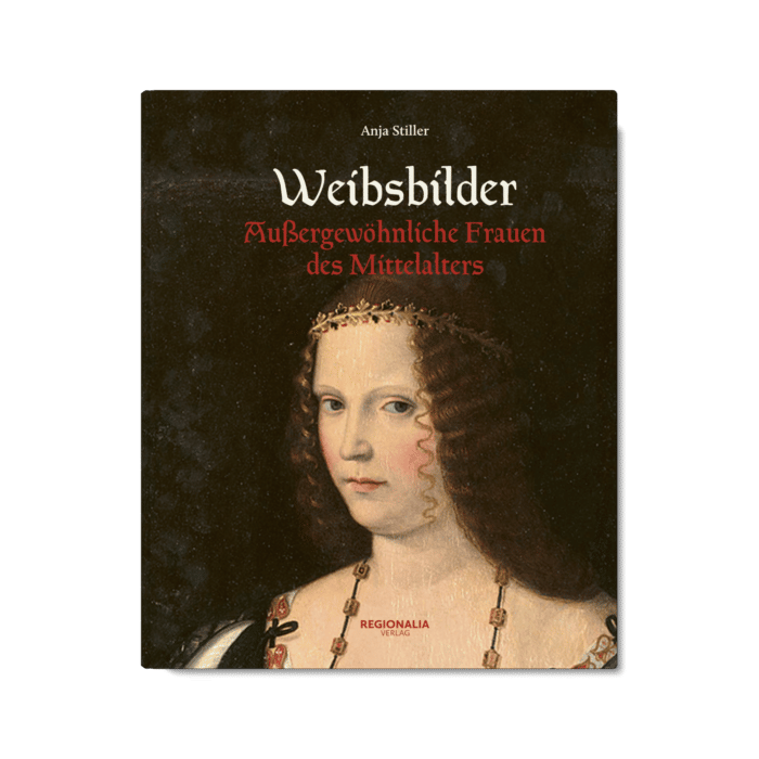 Weibsbilder – Außergewöhnliche Frauen des Mittelalters