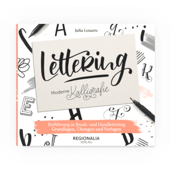 Lettering – Moderne Kalligrafie – Einführung in Brush- und Handlettering – Grundlagen, Übungen und Vorlagen