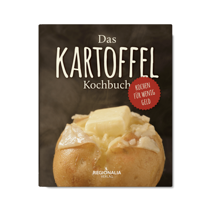 Das Kartoffel Kochbuch – Kochen für wenig Geld mit der Wunderknolle