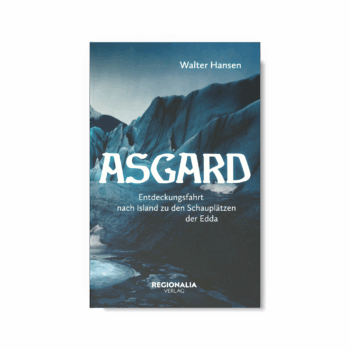 Asgard - Eine Reise in die Götterwelt der Germanen – Eine Reise in die Götterwelt der Germanen