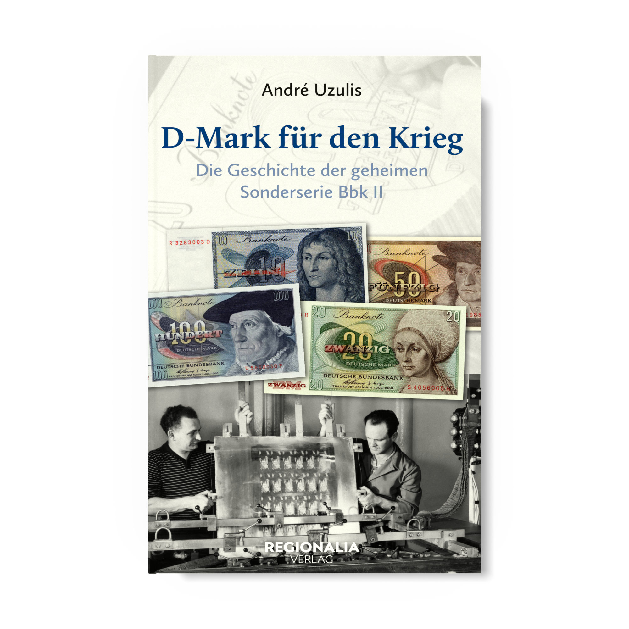 D-Mark für den Krieg – Die Geschichte der geheimen Sonderserie Bbk II